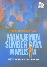 Image of Manajemen Sumber Daya Manusia (Suatu Pendekatan Makro)