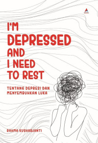 Image of I'm Depressed And I Need To Rest : Tentang Depresi Dan Menyembuhkan Luka