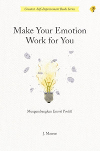 Image of Make Your Emotion Work for You (Mengembangkan Emosi Positif)