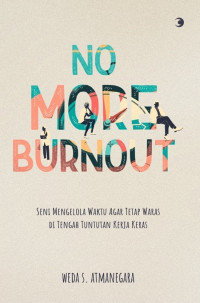Image of No More Burnout (Seni Mengelola Waktu Agar Tetap Waras Di Tengah Tuntutan Kerja keras)