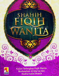 Image of Shahih Fiqih Wanita; Kajian Terlengkap Fiqih Wanita Berdasarkan Al-Qur'an dan Hadits-hadits Shahih