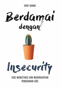 Image of Berdamai dengan Insecurity : Seni Memotivasi dan Meningkatkan Penerimaan Diri