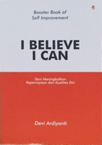 Image of I Believe I Can : Seni Meningkatkan Kepercayaan dan Kualitas Diri