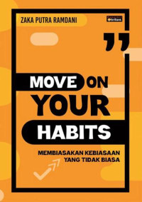 Image of Move On Your Habits : Membiasakan Kebiasaan yang Tidak Biasa
