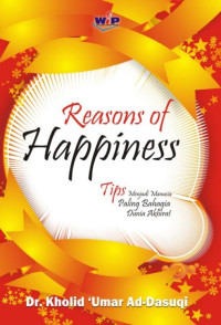 Image of Reasons of Happiness : Tips Menjadi Manusia Paling Bahagia Dunia Akhirat