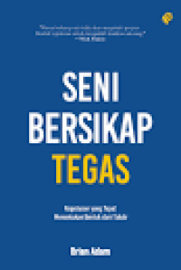 Image of Seni Bersikap Tegas : Keputusan yang tepat menentukan bentuk dari takdir