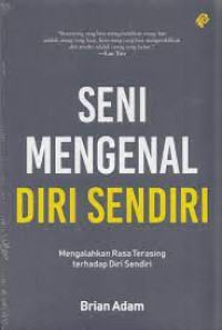 Image of Seni Mengenal Diri Sendiri : Mengalahkan rasa terasing terhadap diri sendiri