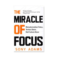 Image of The Miracle of Focus / Memaksimal Fokus, Tembus Batas, Raih Sukses Besar