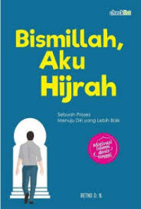 Image of Bismillah, Aku Hijrah: Sebuah Proses Menuju Diri yang Lebih Baik