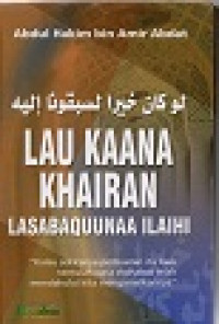 Image of Lau Kaana Khairan Lasabaquunaa Ilaihi : Kalau Sekiranya Perbuatan Itu Baik Tentulah Para Sahabat Telah Mendahului Kita Mengamalkannya